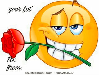 A valentines card with a flirty emoji with a rose in it's mouth. the text reads "Your fat".